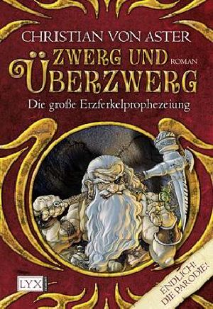 [Die grosse Erzferkelprophezeiung 01] • Zwerg und Überzwerg